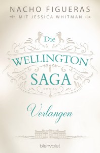 Die Wellington-SagaVerlangen von Nacho Figueras